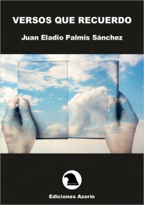 Versos que recuerdo de Juan Eladio Palmis Sanchez JUAN ELADIO PALMIS VERSOS QUE RECUERDO. JUAN ELADIO PALMIS SÁNCHEZ PortadaVersosquerecuerdo