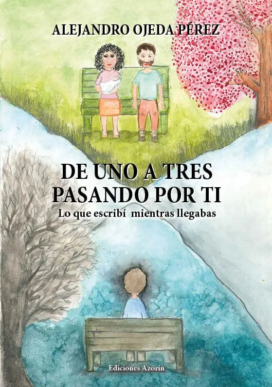 DE UNO A TRES PASANDO POR TI. Lo que escribí mientras llegabas. ALEJANDRO OJEDA PÉREZ